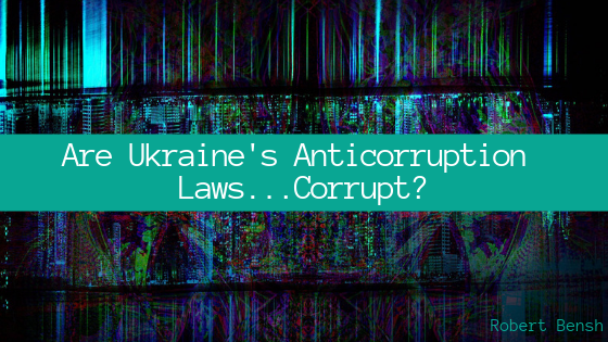 Robert Bensh Ukraine Anticorruption Law