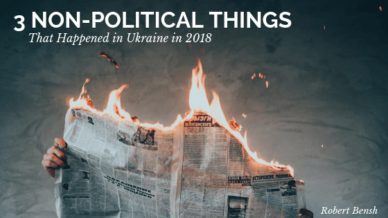 3 Non-Political Things That Happened in Ukraine in 2018
